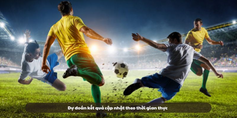 Dự đoán kết quả cập nhật theo thời gian thực Dự đoán kết quả cập nhật theo thời gian thực